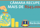 CÂMARA RECUPERA MAIS DE 45 MIL REAIS